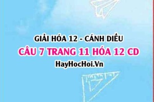 Giải câu 7 trang 11 Hóa 12 Cánh Diều SGK